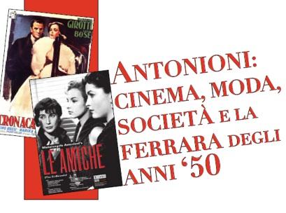 "Antonioni: cinema, moda, società e la Ferrara degli anni ’50"